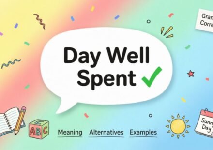 Is It Correct to Say "Day Well Spent"? Meaning, Alternatives & Examples