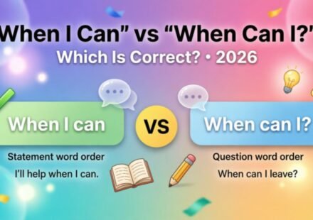 When I Can or When Can I – Which Is Correct? 2026