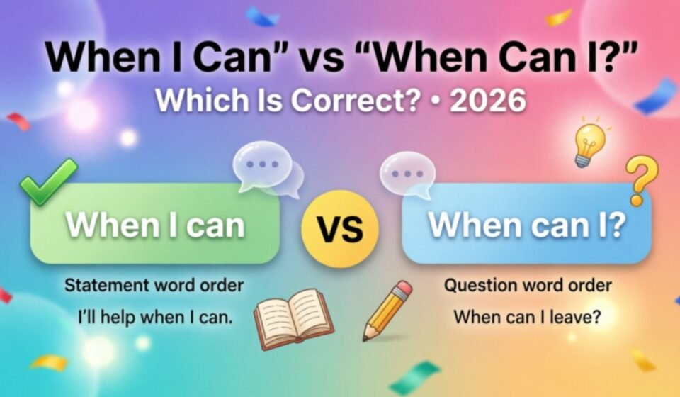 When I Can or When Can I – Which Is Correct? 2026